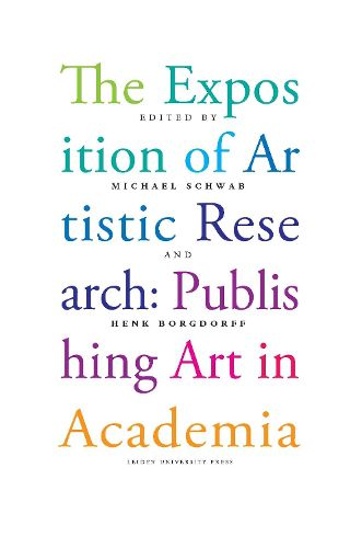 Cover image for The Exposition of Artistic Research: Publishing Art in Academia