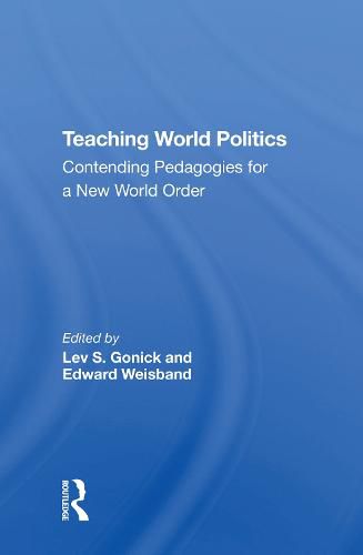 Cover image for Teaching World Politics: Contending Pedagogies For A New World Order