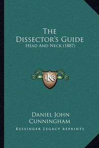 Cover image for The Dissector's Guide: Head and Neck (1887)