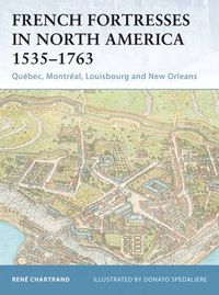 Cover image for French Fortresses in North America 1535-1763: Quebec, Montreal, Louisbourg and New Orleans