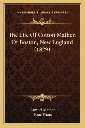 Cover image for The Life of Cotton Mather, of Boston, New England (1829)