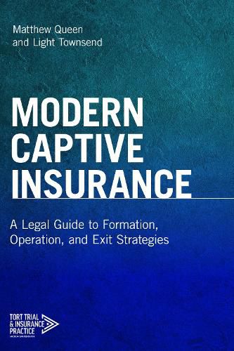 Cover image for Modern Captive Insurance: A Legal Guide to Formation, Operation, and Exit Strategies