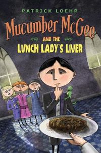 Cover image for Mucumber McGee and the Lunch Lady's Liver