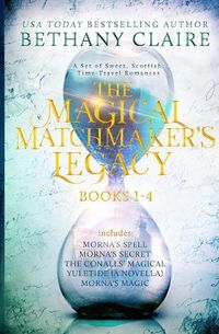 Cover image for The Magical Matchmaker's Legacy: Books 1-4: Sweet, Scottish, Time Travel Romances