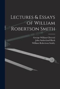 Cover image for Lectures & Essays of William Robertson Smith