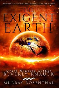 Cover image for The Exigent Earth: Recently Placed on the Endangered Species List: Humans