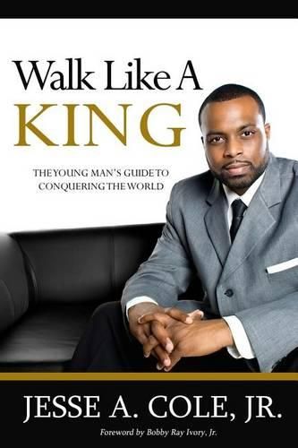 Cover image for Walk Like A King: The Youngman's Guide To Conquering The World