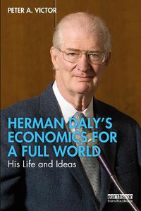 Cover image for Herman Daly's Economics for a Full World: His Life and Ideas