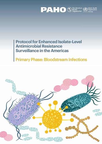 Cover image for Protocol for Enhanced Isolate-Level Antimicrobial Resistance Surveillance in the Americas: Primary Phase: Bloodstream Infections