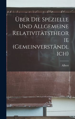 Cover image for UEber die spezielle und allgemeine Relativitaetstheorie (gemeinverstaendlich)