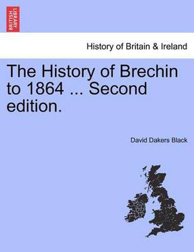 Cover image for The History of Brechin to 1864 ... Second Edition.