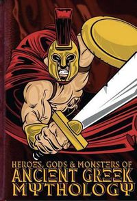 Cover image for Heroes, Gods & Monsters of Ancient Greek Mythology