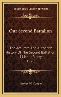 Cover image for Our Second Battalion: The Accurate and Authentic History of the Second Battalion 111th Infantry (1920)