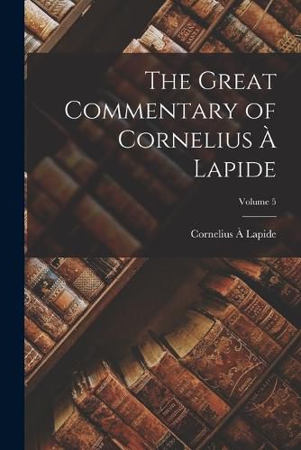 The Great Commentary of Cornelius a Lapide; Volume 5