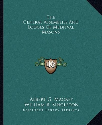 Cover image for The General Assemblies and Lodges of Medieval Masons