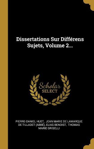 Cover image for Dissertations Sur Differens Sujets, Volume 2...