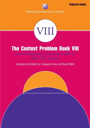 Cover image for The Contest Problem Book VIII: American Mathematics Competitions (AMC 10) 2000-2007 Contests