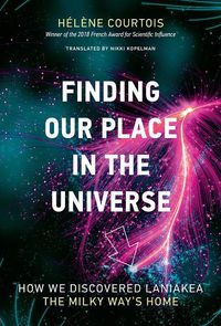 Cover image for Finding our Place in the Universe: How We Discovered Laniakea-the Milky Way's Home