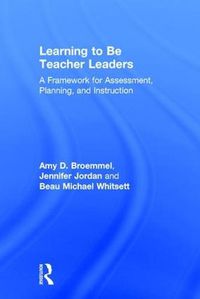 Cover image for Learning to Be Teacher Leaders: A Framework for Assessment, Planning, and Instruction