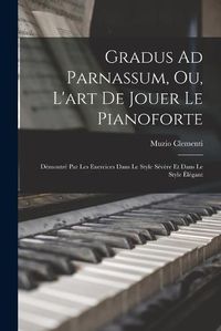 Cover image for Gradus Ad Parnassum, Ou, L'art De Jouer Le Pianoforte