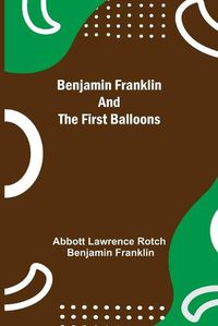 Cover image for Benjamin Franklin And The First Balloons