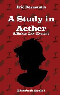 Cover image for A Study in Aether: A Baker City Mystery