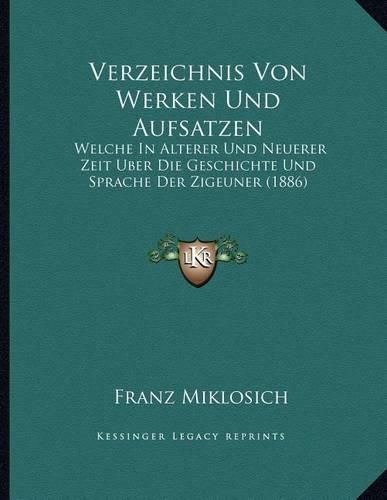 Cover image for Verzeichnis Von Werken Und Aufsatzen: Welche in Alterer Und Neuerer Zeit Uber Die Geschichte Und Sprache Der Zigeuner (1886)