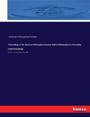 Proceedings of the American Philosophical Society Held at Philadelphia for Promoting Useful Knowledge: Vol. XXVI - January to December, 1889