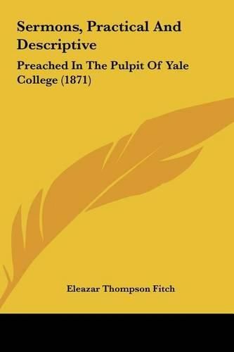 Sermons, Practical and Descriptive: Preached in the Pulpit of Yale College (1871)