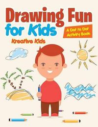 Cover image for Drawing Fun for Kids: A Dot to Dot Activity Book