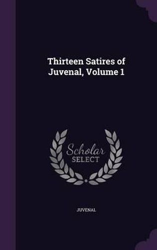 Cover image for Thirteen Satires of Juvenal, Volume 1