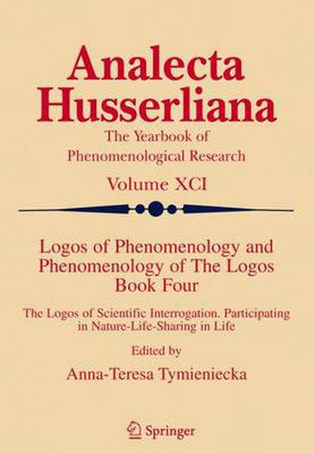 Cover image for Logos of Phenomenology and Phenomenology of The Logos. Book Four: The Logos of Scientific Interrogation, Participating in Nature-Life-Sharing in Life