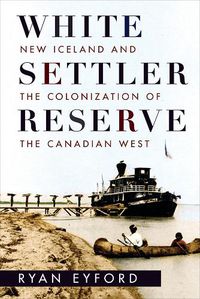 Cover image for White Settler Reserve: New Iceland and the Colonization of the Canadian West