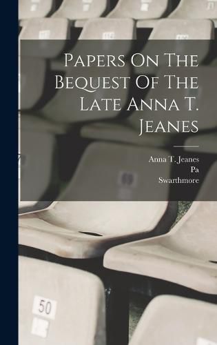 Cover image for Papers On The Bequest Of The Late Anna T. Jeanes