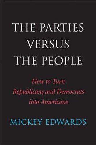 Cover image for The Parties Versus the People: How to Turn Republicans and Democrats into Americans