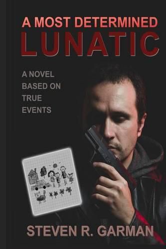 Cover image for A Most Determined Lunatic: A Novel Based on True Events