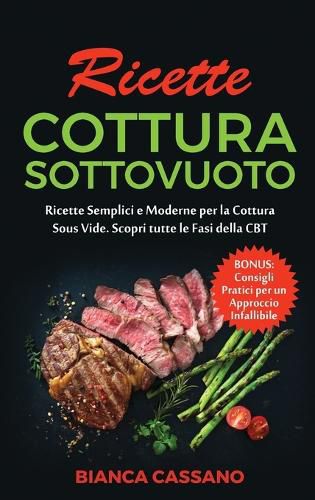 Cover image for Ricette Cottura Sottovuoto: Ricette Semplici e Moderne per la Cottura Sous Vide. Scopri tutte le Fasi della CBT. Bonus: Consigli Pratici per un Approccio Infallibile - Slow Cooker Recipes (Italian Version)