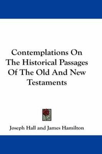 Cover image for Contemplations On The Historical Passages Of The Old And New Testaments