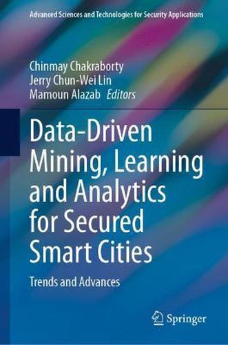 Cover image for Data-Driven Mining, Learning and Analytics for Secured Smart Cities: Trends and Advances