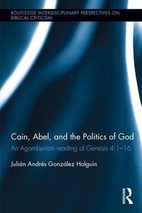 Cover image for Cain, Abel, and the Politics of God: An Agambenian reading of Genesis 4:1-16