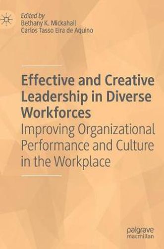 Cover image for Effective and Creative Leadership in Diverse Workforces: Improving Organizational Performance and Culture in the Workplace