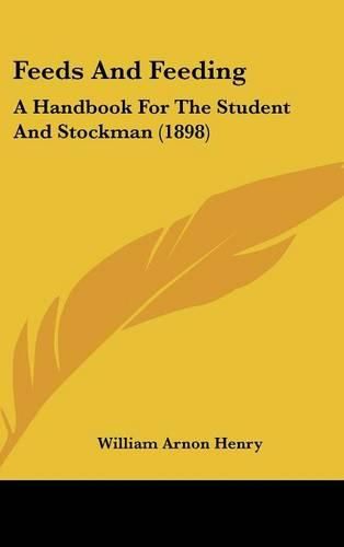 Cover image for Feeds and Feeding: A Handbook for the Student and Stockman (1898)