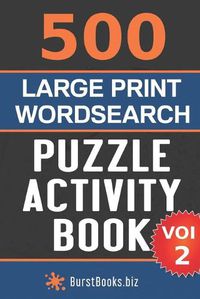 Cover image for 500 Large Print Wordsearch Puzzle Activity Book: Volume Two