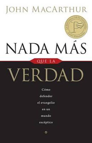 Cover image for NADA Mas Que La Verdad: Como Defender El Evangelio En Un Mundo Esceptico