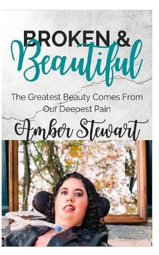 Broken and Beautiful: The greatest beauty comes from our deepest pain