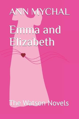 Emma and Elizabeth: The Watson Novels