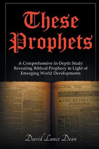 Cover image for These Prophets: A Comprehensive Study in Biblical Prophecy Interfaced with International Developments