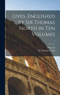 Cover image for Lives. Englished by Sir Thomas North in Ten Volumes; 4