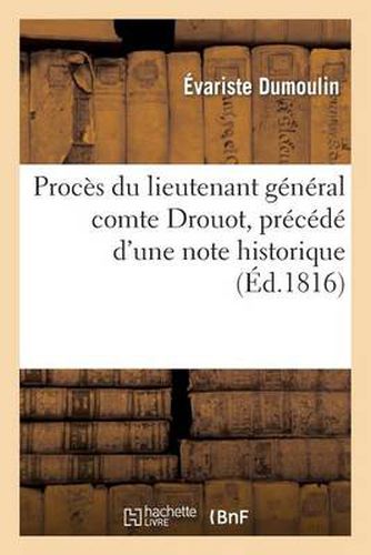 Proces Du Lieutenant General Comte Drouot, Precede d'Une Note Historique Sur CET Officier-General