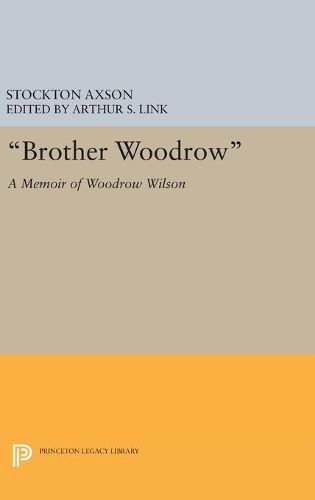 Cover image for Brother Woodrow: A Memoir of Woodrow Wilson by Stockton Axson